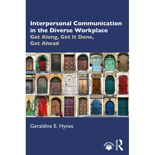Interpersonal Communication in the Diverse Workplace: Get Along, Get It Done, Get Ahead
