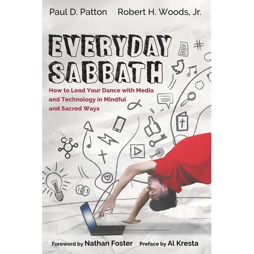Everyday Sabbath: How to Lead Your Dance with Media and Technology in Mindful and Sacred Ways