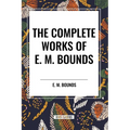 The Complete Works of E. M. Bounds