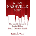When Nashville Bled: The untold stories of serial killer Paul Dennis Reid