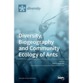 Diversity, Biogeography and Community Ecology of Ants