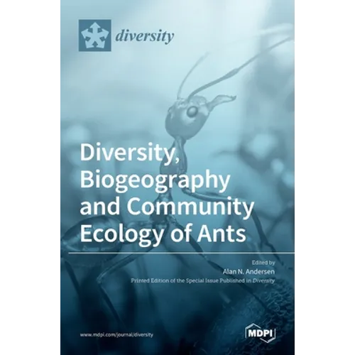 Diversity, Biogeography and Community Ecology of Ants