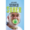 Life Is Best Served Sober
