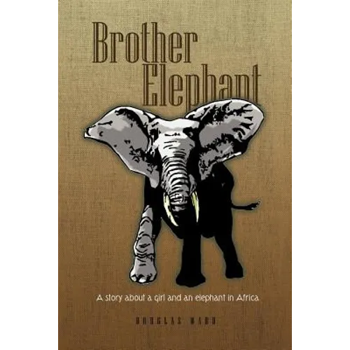 Brother Elephant: A Story about a Girl and an Elephant in Africa