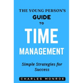 The Young Person's Guide to Time Management: Simple Strategies for Success