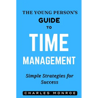 The Young Person's Guide to Time Management: Simple Strategies for Success