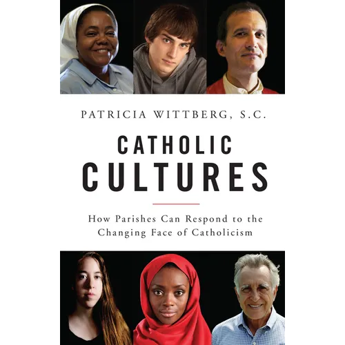 Catholic Cultures: How Parishes Can Respond to the Changing Face of Catholicism