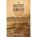 The Greatest Gamblers: The Epic of American Oil Exploration