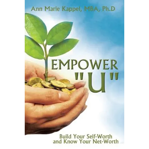 Empower U: Build Your Self-Worth And Know Your Net-Worth