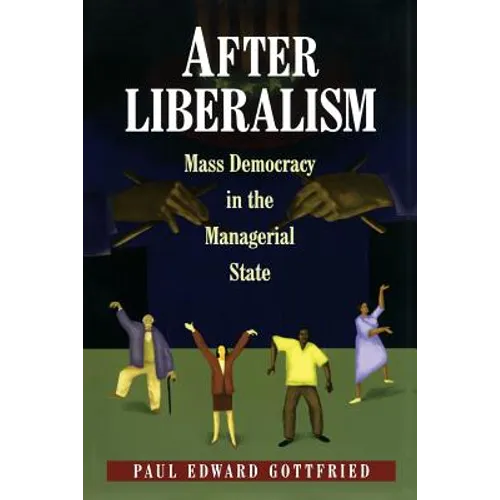 After Liberalism: Mass Democracy in the Managerial State