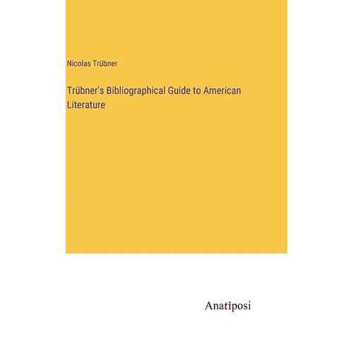 Trübner's Bibliographical Guide to American Literature