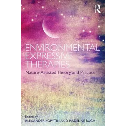 Environmental Expressive Therapies: Nature-Assisted Theory and Practice