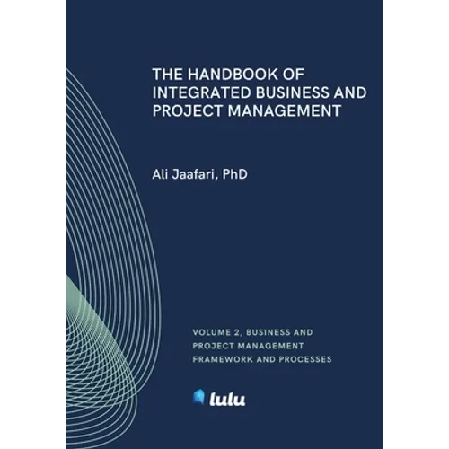 The Handbook of Integrated Business and Project Management, Volume 2: Business and Project Management Framework and Processes