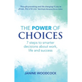 The Power of Choices: 7 steps to smarter decisions about work, life and success