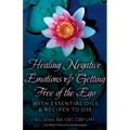 Healing Negative Emotions & Getting Free of the Ego with Essential Oils & Recipes to Use