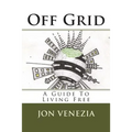 Off Grid: A guide to living free