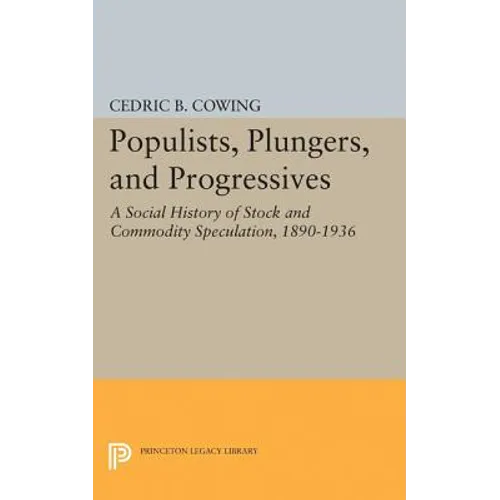 Populists, Plungers, and Progressives: A Social History of Stock and Commodity Speculation, 1868-1932