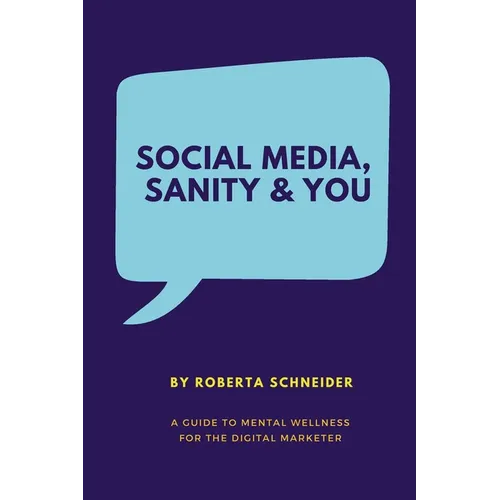 Social Media, Sanity & You: A Guide to Mental Wellness for the Digital Marketer