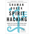 Spirit Hacking: Shamanic Keys to Reclaim Your Personal Power, Transform Yourself, and Light Up the World