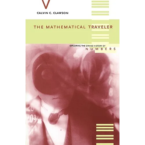 The Mathematical Traveler: Exploring the Grand History of Numbers
