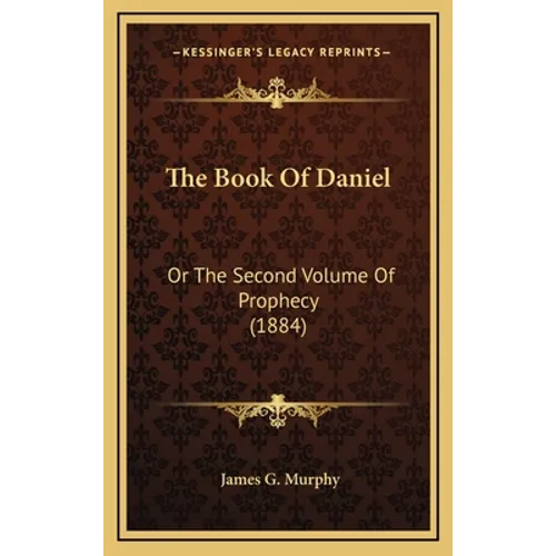 The Book Of Daniel: Or The Second Volume Of Prophecy (1884)