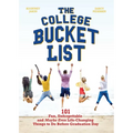 The College Bucket List: 101 Fun, Unforgettable and Maybe Even Life-Changing Things to Do Before Graduation Day