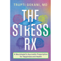 The Stress Rx: A Neurologist's Ayurvedic Prescription for Happiness and Health