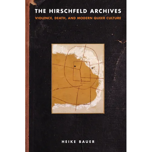The Hirschfeld Archives: Violence, Death, and Modern Queer Culture