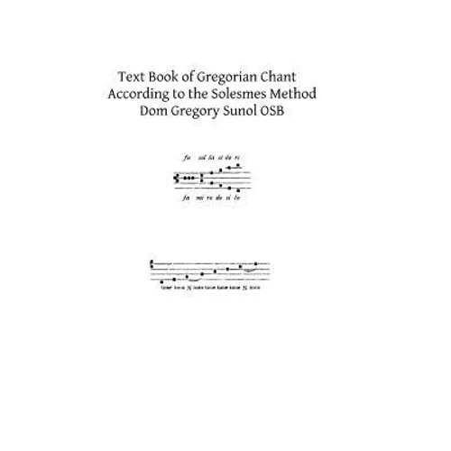 Text Book of Gregorian Chant: According to the Solesmes Method