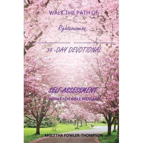 Walk the Path of Righteousness: 39 DAYS OF BIBLE MESSAGES SELF-ASSESSMENT After each message
