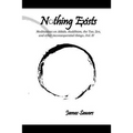 Nothing Exists: Meditations on Aikido, Buddhism, the Tao, Zen, and other inconsequential things...Vol. IV