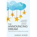 The Announcing Dream: Dreams and Visions About Children Waiting to Be Born