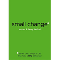 Small Change: It's the Little Things in Life that Make a Big Difference!