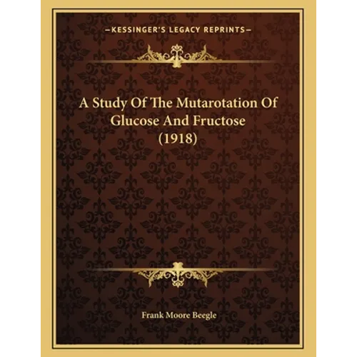 A Study Of The Mutarotation Of Glucose And Fructose (1918)