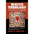 White Theology: Outing Supremacy in Modernity