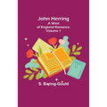 John Herring: A West of England Romance. Volume 1