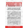Productivity: Powerful Techniques, Hacks and Habits for Small Business Owners!