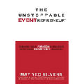 The Unstoppable EVENTrepreneur(TM): Turning Your Passion for Events into Your Profitable Business