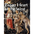 Pagan Heart of the West Embodying Ancient Beliefs and Practices from Antiquity to the Present: II. Nature and Rites