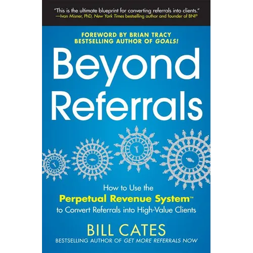 Beyond Referrals: How to Use the Perpetual Revenue System to Convert Referrals Into High-Value Clients
