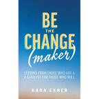 Be the Change(maker): Lessons from Those Who Are & A Catalyst for Those Who Will