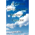 I Survived Metastacised Melanoma Cancer!: Hope for Melanoma Sufferers