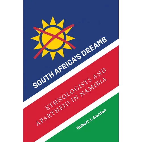 South Africa's Dreams: Ethnologists and Apartheid in Namibia