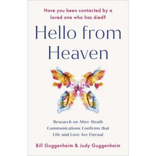 Hello from Heaven: Research on After-Death Communications Confirms That Life and Love Are Eternal