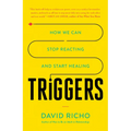 Triggers: How We Can Stop Reacting and Start Healing
