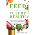 Feed Your Child's Future Health: Prevent Disease before It Starts