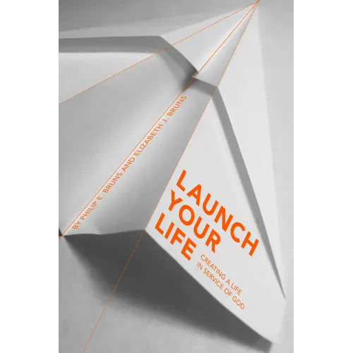 Launch Your Life: Creating a Life in Service of God
