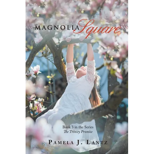 Magnolia Square: Book 3 from the Series the Trinity Promise
