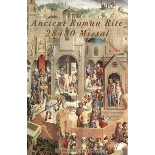 Ancient Roman Rite 28430 Missal: Christ's One Holy Catholic Church