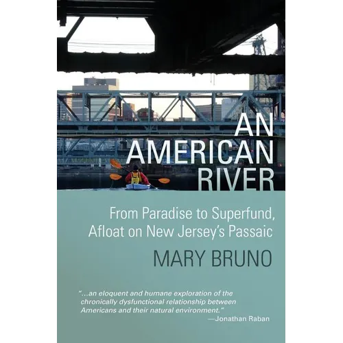 An American River: From Paradise to Superfund, Afloat on New Jersey's Passaic
